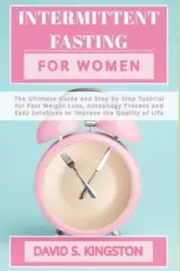 Intermittent Fasting for Women: The Ultimate Guide and Step by Step Tutorial ...