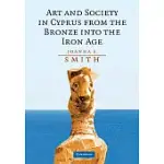 ART AND SOCIETY IN CYPRUS FROM THE BRONZE AGE INTO THE IRON AGE