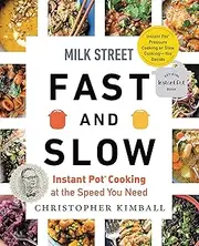 Milk Street Fast and Slow: Instant Pot Cooking at the Speed You Need