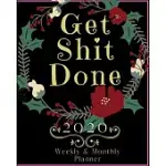 GET SHIT DONE: 2020 WEEKLY AND MONTHLY PLANNER