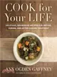Cook for Your Life ─ Delicious, Nourishing Recipes for Before, During, and After Cancer Treatement