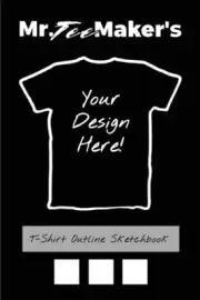 T-Shirt Outline Sketchbook: Tee Shirt Design Ideas Journal to Make Your Own Merc