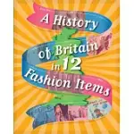 A HISTORY OF BRITAIN IN 12... FASHION ITEMS