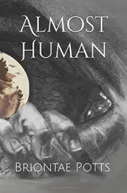 ALMOST HUMAN By Briontae Je'shay Alise Potts & Brianna Berry **BRAND NEW**
