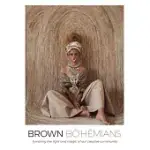 BROWN BOHEMIANS: HONORING THE LIGHT AND MAGIC OF OUR CREATIVE COMMUNITY