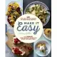 Make It Easy: 120 Mix-and-Match Recipes to Cook from Scratch With Smart Store-Bought Shortcuts When You Need Them