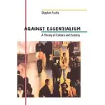AGAINST ESSENTIALISM: A THEORY OF CULTURE AND SOCIETY