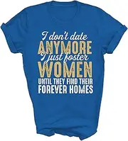 [Generic] I Don't Date Anymore Just Foster Women Until They Find Homes Unisex Shirt Gift Women Men