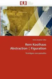 Rem Koolhaas Abstraction Figuration (Omn.Univ.Europ.) [French]