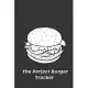 The Perfect Burger Tracker: A Journal Logbook for Foodies and the Hamburger, Cheeseburger and Plant-based Vegan Burger Lover to Track the Best Bur