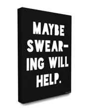 Stupell Home Decor Maybe Swearing Will Help Black and White