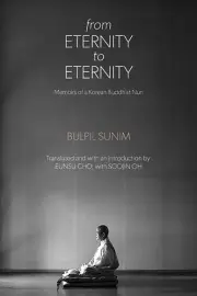 From Eternity to Eternity: Memoirs of a Korean Buddhist Nun by Eunsu Cho Paperba