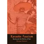 KARAOKE FASCISM: BURMA AND THE POLITICS OF FEAR