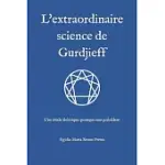 L’’EXTRAORDINAIRE SCIENCE DE GURDJIEFF: UNE éTUDE THéORIQUE-PRATIQUE SANS PRéCéDENT