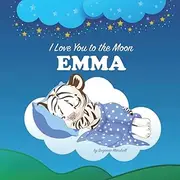 I Love You to the Moon, Emma: Personalized Book with Your Child's Name & Bedtime Story for Babies, Toddlers, Kids, Boys (1, 2, 3, 4, 5, 6, 7 year old)