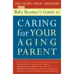 THE BABY BOOMER’S GUIDE TO CARING FOR YOUR AGING PARENT