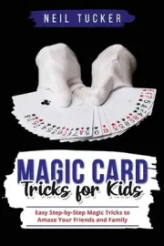 Magic Card Tricks for Kids: Easy Step-by-Step Magic Tricks to Amaze Your Friends