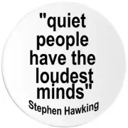 Quiet People Loudest Minds Stephen Hawking - Circle Sticker Decal 3 Inch