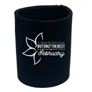 February Birthday All Women Are Created Equal - Funny Novelty Stubby Holder