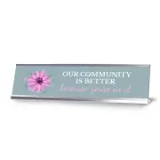 Our Community Is Better Because You’re In It Silver Frame, Desk Sign (2x8")