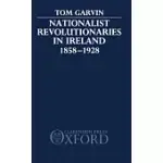 NATIONALIST REVOLUTIONARIES IN IRELAND, 1858-1928