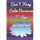 Can’’t Keep Calm Because I Am A Accountant: notebook for notebook for a a person that works with the money and accounts of a company.