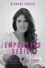 Empowered Design: A Design Plan for Living by Blanche Garcia
