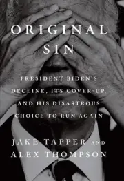 Original Sin: President Biden's decline, its cover-up, and his disastrous choice