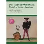 LAW, LORDSHIP AND TENURE: THE FALL OF THE BLACK DOUGLASES