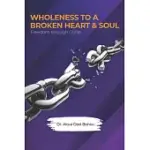 WHOLENESS TO A BROKEN HEART & SOUL: FREEDOM THROUGH CHRIST