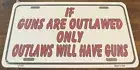 If Guns Are Outlawed Only Outlaws Will Have Guns Booster License Plate 2nd Amend
