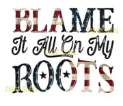 Sublimation Print Blame It All On My Roots America Ready to Press Heat Transfer