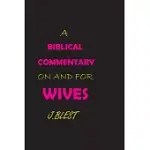 A BIBLICAL COMMENTARY ON AND FOR WIVES