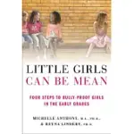 LITTLE GIRLS CAN BE MEAN: FOUR STEPS TO BULLY-PROOF GIRLS IN THE EARLY GRADES