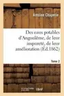 Des Eaux Potables d'Angoulme, de Leur Impuret, de Leur Amlioration Tome 2 by Ant