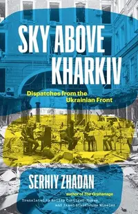 在飛比找誠品線上優惠-Sky Above Kharkiv: Dispatches 