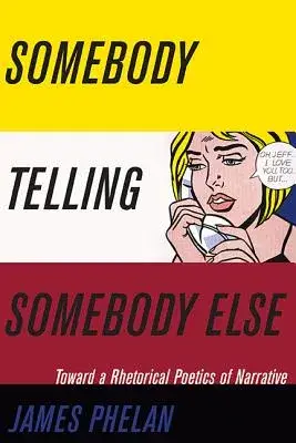 Somebody Telling Somebody Else: A Rhetorical Poetics of Narrative