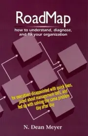 ROADMAP: HOW TO UNDERSTAND, DIAGNOSE, AND FIX YOUR By N. Dean Meyer *BRAND NEW*