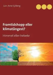 Framtidshopp eller klimatngest?: Himmel eller helvete by Lars-Arne Sj?berg (Swed