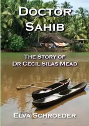 Doctor Sahib: The Story of Dr Cecil Silas Mead – Elva Schroeder Paperback Brand