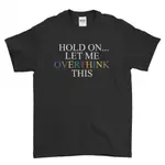 OVERTHINK T 恤搞笑 HOLD ON LET ME OVERTHINK 這款男士 T 恤