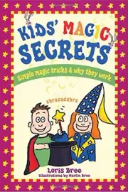 KIDS' MAGIC SECRETS: SIMPLE MAGIC TRICKS & WHY THEY WORK By Loris Bree & Marlin