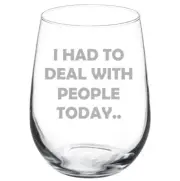 I Had To Deal With People Today Funny Stemmed / Stemless Wine Glass