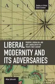 Liberal Modernity And Its Adversaries: Freedom, Liberalism And Anti-liberalism I