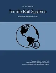 The 2023 Report on Termite Bait Systems: World Market Segmentation by City