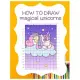 How to Draw Magical Unicorns: How to Draw Magical Unicorns for Kids Dream Come True Amazing Cute Unicorn Kawaii A Step-by-Step Drawing and Activity