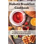 DIABETIC BREAKFAST COOKBOOK: TASTY AND HEALTHLY DIABETIC DIET RECIPES FOR THE NEWLY DIAGNOSED
