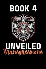 Unveiled Transgressions (Iron Shield MC Book 4)