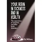 YOUR BRAIN IN SICKNESS AND IN HEALTH: THE EXPERIENCE OF DEMENTIA AND OTHER BRAIN DISORDERS