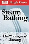 Steam Bathing: Health Benefits of Sweating by Oster, Hugh -Paperback